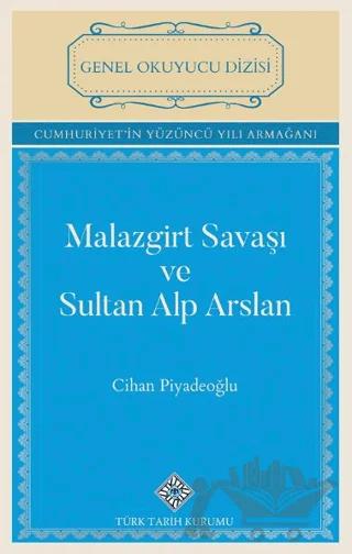Malazgirt Savaşı ve Sultan Alp Arslan – Cihan Piyadeoğlu – Türk Tarih Kurumu Yayınları kitap kapağı
