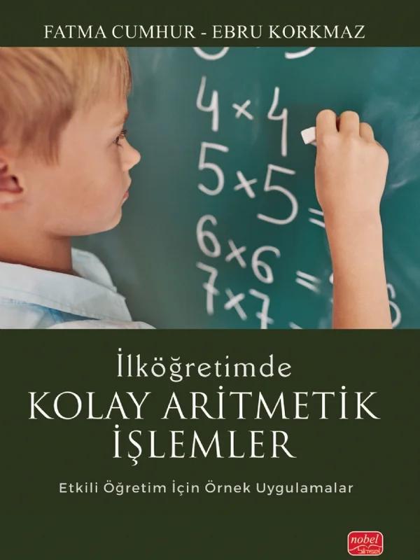 İLKÖĞRETİMDE KOLAY ARİTMETİK İŞLEMLER - Etkili Öğretim İçin Örnek Uygulamalar