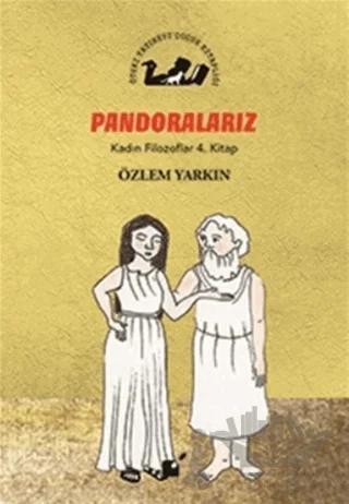 Pandoralarız - Kadın Filozoflar 4. Kitap