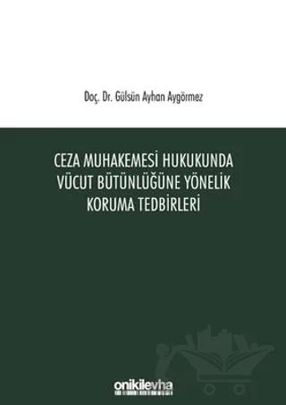 Ceza Muhakemesi Hukukunda Vücut Bütünlüğüne Yönelik Koruma Tedbirleri