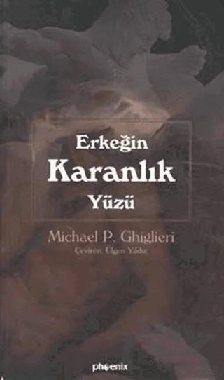Erkeğin Karanlık Yüzü – Michael P. Ghiglieri – Phoenix Yayınevi kitap kapağı
