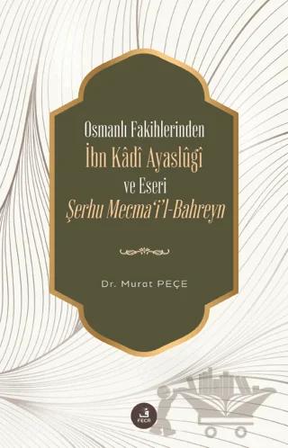 Osmanlı Fakihlerinden İbn Kadi Ayaslugi ve Eseri Şerhu Mecma'i'l-Bahreyn