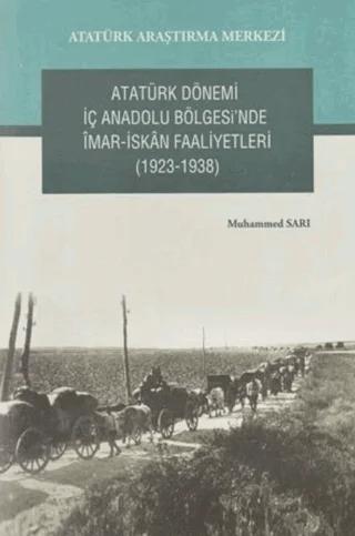 Atatürk Dönemi İç Anadolu Bölgesi'nde İmar- İskan Faaliyetleri (1923-1938)