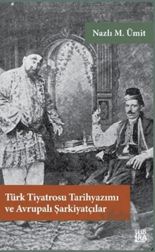 Türk Tiyatrosu Tarihyazımı ve Avrupalı Şarkiyatçılar