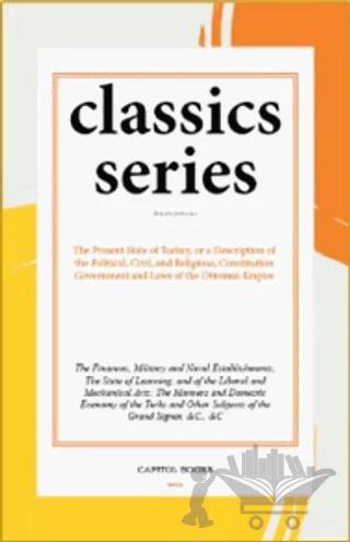The Present State of Turkey, or a Description of the Political, Civil, and Religious, Constitution Government and Laws of the Ottoman Empire