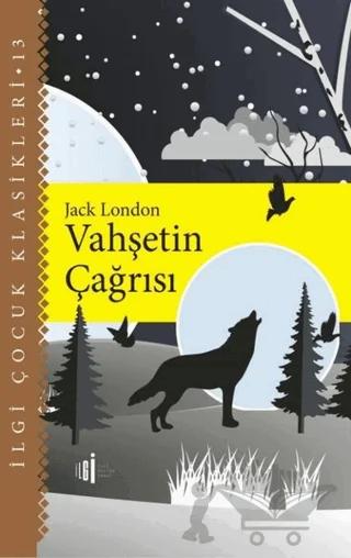 Vahşetin Çağrısı - İlgi Çocuk Klasikleri 13 – Jack London – İlgi Kültür Sanat Yayınları kitap kapağı
