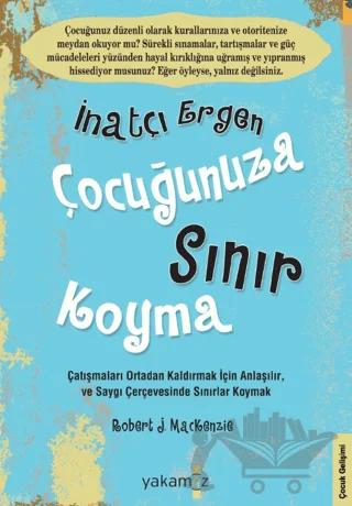 İnatçı Ergen Çocuğunuza Sınır Koyma