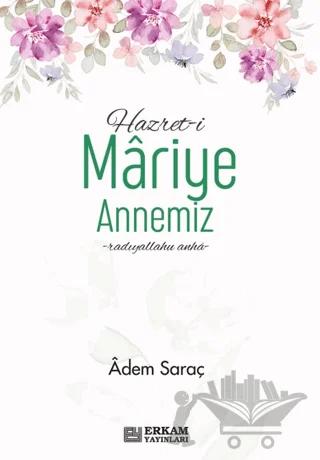 Hazreti Mariye Annemiz – Adem Saraç – Erkam Yayınları kitap kapağı