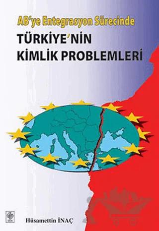 AB’ye Entegrasyon SürecindeTürkiye’nin Kimlik Problemleri