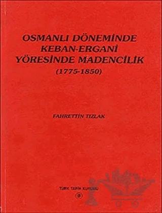 Osmanlı Döneminde Keban-Ergani Yöresinde Madencilik (1775-1850)