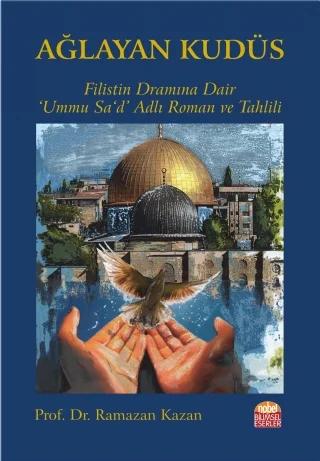 AĞLAYAN KUDÜS - Filistin Dramına Dair Ummu Sa‘d Adlı Roman ve Tahlili-