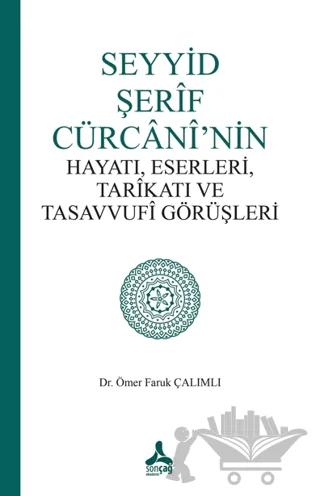 Seyyid Şerif Cürcani’nin Hayatı, Eserleri, Tarikatı ve Tasavvufi Görüşleri