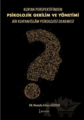 Kur’an Perspektifinden Psikolojik Gerilim Ve Yönetimi Bir Kur’an/islam Psikolojisi Denemesi