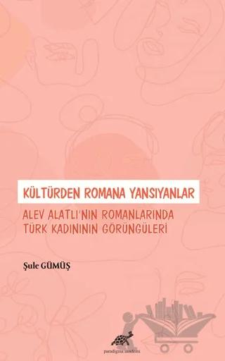 Kültürden Romana Yansıyanlar: Alev Alatlı’nın Romanlarında Türk Kadınının Görüngüleri