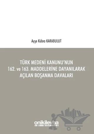 Türk Medeni Kanunu'nun 162. ve 163. Maddelerine Dayanılarak Açılan Boşanma Davaları