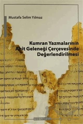 Kumran Yazmalarının Ahit Geleneği Çerçevesinde Değerlendirilmesi