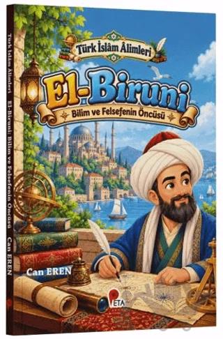 Türk İslâm Âlimleri - El-Biruni: Bilim ve Felsefenin Öncüsü