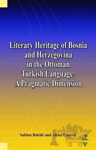 Literary Heritage of Bosnia and Herzegovina in the Ottoman Turkish Language: A Pragmatic Dimension