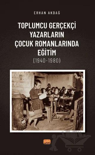 Toplumcu Gerçekçi Yazarların Çocuk Romanlarında Eğitim (1940-1980) – Erhan Akdağ – Nobel Bilimsel Eserler kitap kapağı