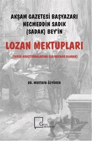 Akşam Gazetesi Başyazarı Necmeddin Sadık (Sadak) Bey’in Lozan Mektupları