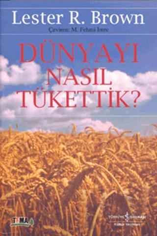 Dünyayı Nasıl Tükettik?