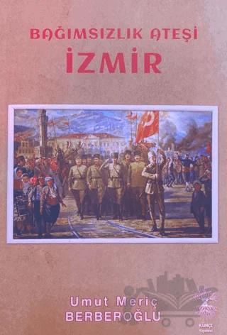 Bağımsızlık Ateşi İzmir – Umut Meriç Berberoğlu – Künçe Yayınevi kitap kapağı