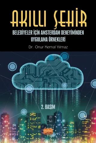 AKILLI ŞEHİR - Belediyeler İçin Amsterdam Deneyiminden Uygulama Örnekleri – Onur Kemal Yılmaz – Nobel Bilimsel Eserler kitap kapağı