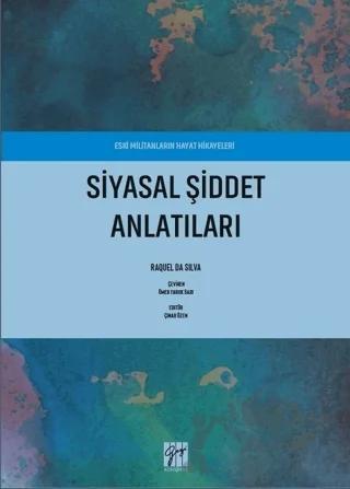 Siyasal Şiddet Anlatıları - Eski Militanların Hayat Hikayeleri – Raquel Da Silva – Gazi Kitabevi kitap kapağı