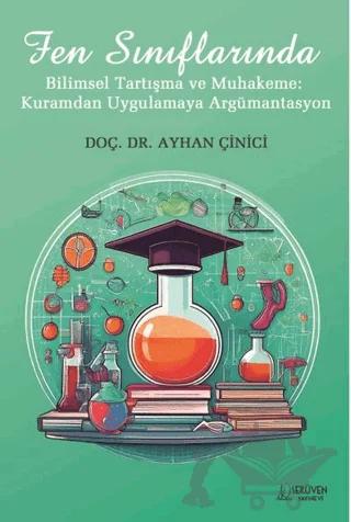 Fen Sınıflarında Bilimsel Tartışma ve Muhakeme: Kuramdan Uygulamaya Argümantasyon