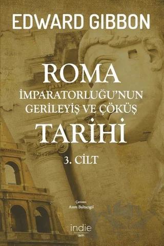 Roma İmparatorluğu’nun Gerileyiş ve Çöküş Tarihi (3. cilt) – Edward Gibbon – İndie Yayınları kitap kapağı