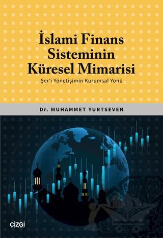 İslami Finans Sisteminin Küresel Mimarisi (Şer'i Yönetişimin Kurumsal Yönü)
