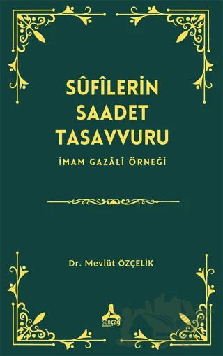 Sufîlerin Saadet Tasavvuru İmam Gazali Örneği