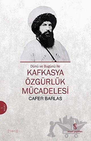 Dünü ve Bugünü ile Kafkasya Özgürlük Mücadelesi