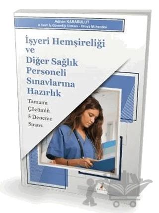 İşyeri Hemşireliği ve Diğer Sağlık Personeli Sınavlarına Hazırlık Tamamı Çözümlü 5 Deneme Sınavı