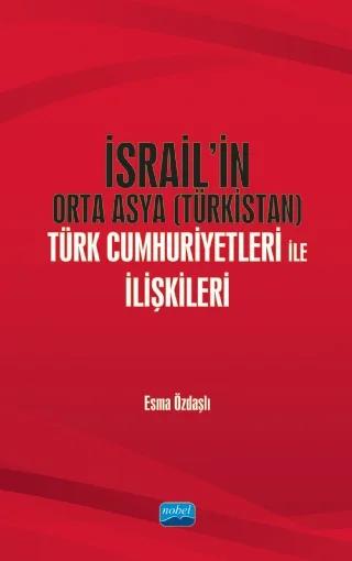 İsrail’in Orta Asya (Türkistan) Türk Cumhuriyetleri ile İlişkileri – Esma Özdaşlı – Nobel Akademik Yayıncılık kitap kapağı