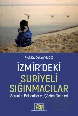 İzmir’deki Suriyeli Sığınmacılar Sorunlar, Beklentiler Ve Çözüm Önerileri