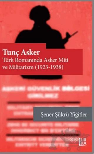 Tunç Asker - Türk Romanında Asker Miti ve Militarizm (1923-1938)