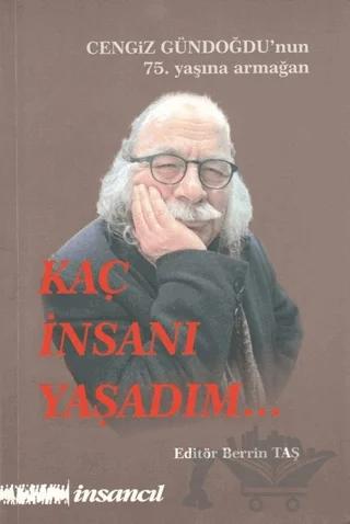Kaç İnsanı Yaşadım (Cengiz Gündoğdu'nun 75.Yaşına Armağan)