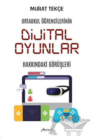 Ortaokul Öğrencilerinin Dijital Oyunlar Hakkındaki Görüşleri