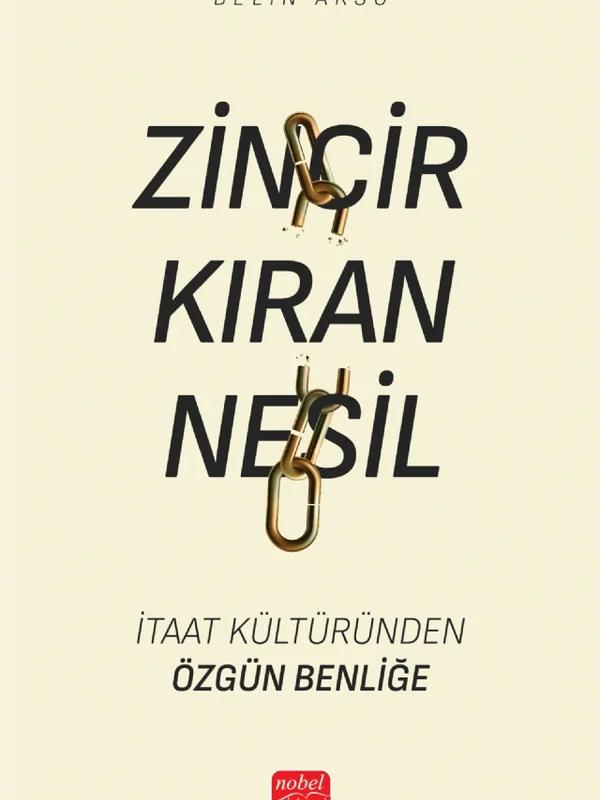 ZİNCİR KIRAN NESİL - İtaat Kültüründen Özgün Benliğe