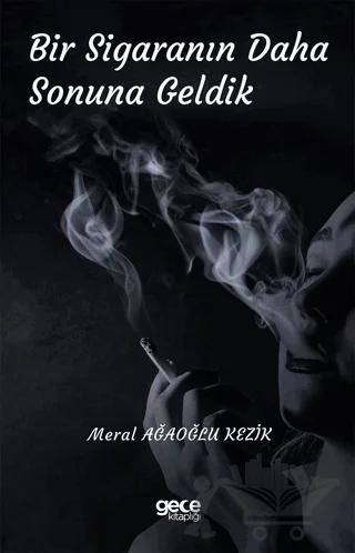 Bir Sigaranın Daha Sonuna Geldik