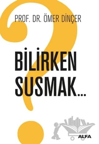 Bilirken Susmak