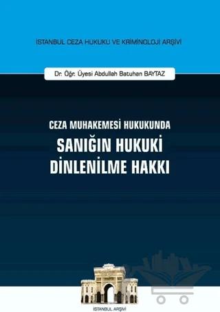 Ceza Muhakemesi Hukukunda Sanığın Hukuki Dinlenilme Hakkı
