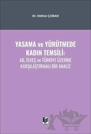 Yasama ve Yürütmede Kadın Temsili: AB, İsveç ve Türkiye Üzerine Karşılaştırmalı Bir Analiz