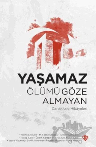 Yaşamaz Ölümü Göze Almayan Çanakkale Hikayeleri