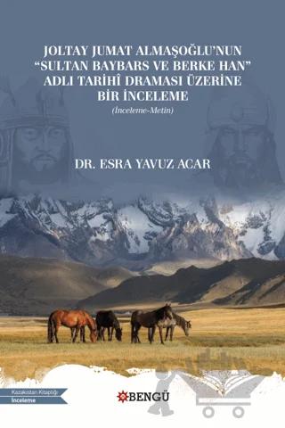 Joltay Jumat Almaşoğlu'nun Sultan Baybars ve Berke Han Adlı Tarihi Draması Üzerine Bir İnceleme