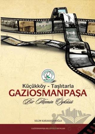 Küçükköy - Taşlıtarla Gaziosmanpaşa: Bir İlçenin Öyküsü