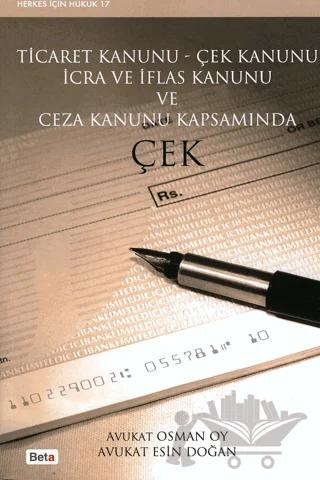 Ticaret Kanunu - Çek Kanunu İcra ve İflas Kanunu ve Ceza Kanunu Kapsamında Çek