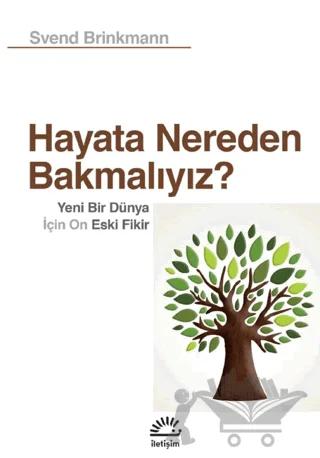 Hayata Nereden Bakmalıyız? - Yeni Bir Dünya İçin On Eski Fikir