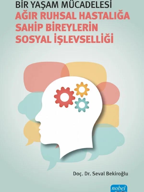 BİR YAŞAM MÜCADELESİ - Ağır Ruhsal Hastalığa Sahip Bireylerin Sosyal İşlevselliği